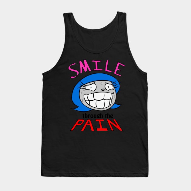 Smile Through The Pain Tank Top by AgentJuice